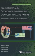 Cover: Equivariant And Coordinate Independent Convolutional Networks: A Gauge Field Theory Of Neural Networks - World Scientific Publishing Co Pte Ltd