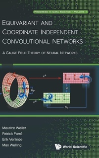 Enlarge image Cover: Equivariant And Coordinate Independent Convolutional Networks: A Gauge Field Theory Of Neural Networks - World Scientific Publishing Co Pte Ltd