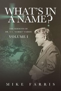 Cover: WHAT'S IN A NAME? - The Sermons of Dr. T. V. "Corky" Farris (Vol. 1) - Peniel Unlimited