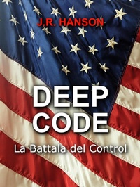Enlarge image Cover: Deep Code - la Batalla del Control (AI-driven Military Systems, #1) - J.R. Hanson