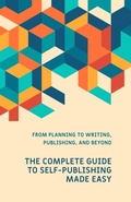 Cover: The Complete Guide to Self-Publishing Made Easy (Made Easy Series) - The Spiritual Technology Corp.