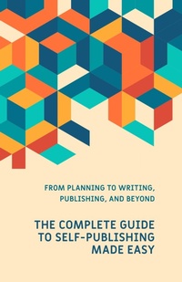 Enlarge image Cover: The Complete Guide to Self-Publishing Made Easy (Made Easy Series) - The Spiritual Technology Corp.