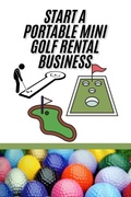 Cover: Start A Portable Mini Golf Rental Business - Andrew Coleman