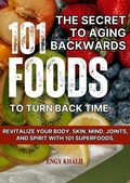 Cover: The Secret to Aging Backwards:  101 Foods to Turn Back Time (Glowing Skin, #2) - Engy Khalil