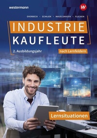 Abbildung von: Industriekaufleute - Ausgabe nach Ausbildungsjahren und Lernfeldern - Westermann Berufliche Bildung