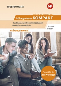Abbildung von: Prüfungsvorbereitung Prüfungswissen KOMPAKT - Kaufmann/Kauffrau im Einzelhandel - Verkäufer/Verkäuferin - Westermann Berufliche Bildung