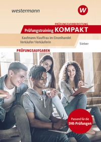 Abbildung von: Prüfungsvorbereitung Prüfungstraining KOMPAKT - Kaufmann/Kauffrau im Einzelhandel - Verkäufer/Verkäuferin - Westermann Berufliche Bildung