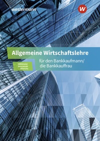 Abbildung von: Allgemeine Wirtschaftslehre für den Bankkaufmann/die Bankkauffrau - Westermann Berufliche Bildung