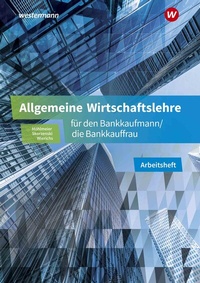 Abbildung von: Allgemeine Wirtschaftslehre für den Bankkaufmann/die Bankkauffrau - Westermann Berufliche Bildung