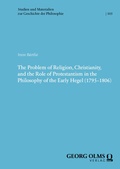Bild: The Problem of Religion, Christianity, and the Role of Protestantism in the Philosophy of the Early Hegel (1795-1806) - Georg Olms Verlag