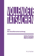 Cover: Vollendete Tatsachen oder Die Konsiliaruntersuchung - Fischer, R. G.