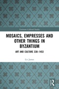 Cover: Mosaics, Empresses and Other Things in Byzantium - Routledge