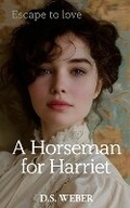 Cover: A Horseman for Harriet - Dorte Weber