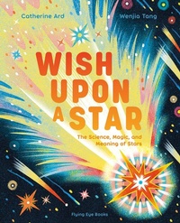 Enlarge image Cover: Wish Upon a Star: The Science, Magic and Meaning of Stars - Flying Eye Books