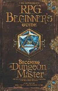 Enlarge image Cover: The Advanced RPG Beginners Guide to Becoming a Dungeon Master - Advanced Rpgs