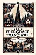 Cover: A Treatise on God's Free Grace and Man's Free Will - Monergism Books LLC