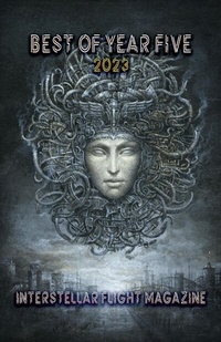 Abbildung von: Interstellar Flight Magazine Best of Year Five (Interstellar Flight Magazine Anthology) - Interstellar Flight Press