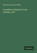 Cover: Le meilleur traitement du mal v&eacute;n&eacute;rien, 1579 - Antigonos Verlag