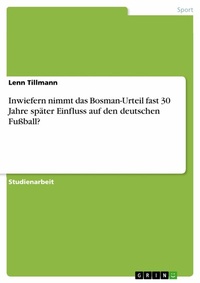 Abbildung von: Inwiefern nimmt das Bosman-Urteil fast 30 Jahre später Einfluss auf den deutschen Fußball? - GRIN Verlag