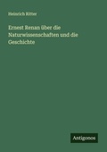 Cover: Ernest Renan ueber die Naturwissenschaften und die Geschichte - Antigonos Verlag