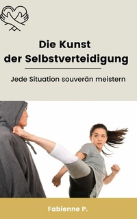 Abbildung von: Die Kunst der Selbstverteidigung - epubli