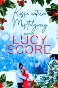 Cover: K&uuml;sse unterm Mistelzweig von TikTok Bestseller Autorin Lucy Score - Von Morgen Verlag
