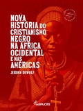 Cover: Nova Hist&oacute;ria do Cristianismo Negro na &Aacute;frica Ocidental e nas Am&eacute;ricas - Editora da PUCRS