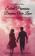 Cover: Silent Promises: Dreams Over Love - Blue Rose Publishers