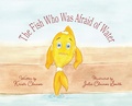Cover: The Fish Who Was Afraid of Water - Three Dots Books
