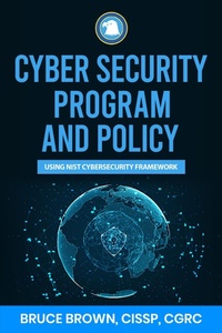 Enlarge image Cover: Cybersecurity Program and Policy using NIST Cybersecurity Framework (NIST Cybersecurity Framework (CSF), #2) - Bruce Brown