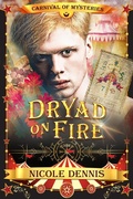 Cover: Dryad on Fire (Carnival of Mysteries, #1) - Nicole Dennis
