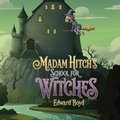 Cover: Madam Hitch's School for Witches - Edward Boyd