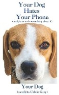 Cover: Your Dog Hates Your Phone - Hoserrific Corporation