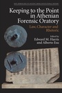 Cover: Keeping to the Point in Athenian Forensic Oratory - Edinburgh University Press