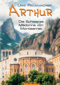 Abbildung von: ARTHUR - Die Schwarze Madonna von Montserrat - Feuertanz-Verlag