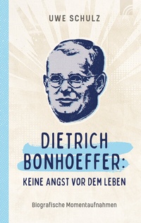 Abbildung von: Dietrich Bonhoeffer: Keine Angst vor dem Leben - Brunnen Verlag GmbH