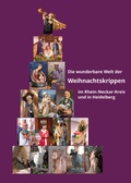 Cover: Die wunderbare Welt der Weihnachtskrippen im Rhein-Neckar-Kreis und in Heidelberg - Rhein-Neckar-Kreis