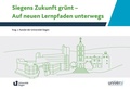 Cover: Siegens Zukunft gr&uuml;nt - Auf neuen Lernpfaden unterwegs - universi - Universit&auml;tsverlag Siegen