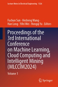 Enlarge image Cover: Proceedings of the 3rd International Conference on Machine Learning, Cloud Computing and Intelligent Mining (MLCCIM2024) - Springer