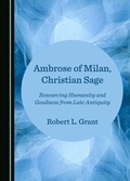 Cover: Ambrose of Milan, Christian Sage - Cambridge Scholars Publishing