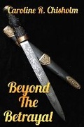 Cover: Beyond The Betrayal - Caroline R. Chisholm