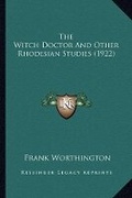 Cover: The Witch Doctor And Other Rhodesian Studies (1922) - Kessinger Publishing