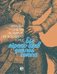 Abbildung von: Ese espacio azul que nos corona. Historia y cine de El Mayor, de Rigoberto López - RUTH