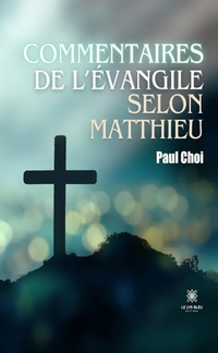 Abbildung von: Commentaires de l'Évangile selon Matthieu - Le Lys Bleu Éditions