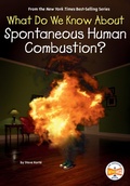 Cover: What Do We Know About Spontaneous Human Combustion? - Penguin Workshop