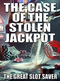 Cover: The Case of the Stolen Jackpot (The Great Slot Saver Mysteries, #3) - The Great Slot Saver