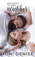 Cover: Engaged to Her Neighbor (Finding Love in a Small Town, #1) - Toni Denise