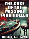Cover: The Case of the Missing High Roller (The Great Slot Saver Mysteries, #2) - The Great Slot Saver
