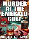 Cover: Murder at the Emerald Gulf (The Great Slot Saver Mysteries, #1) - The Great Slot Saver