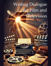 Abbildung von: Writing Dialogue for Film and Television - Andrew Parry